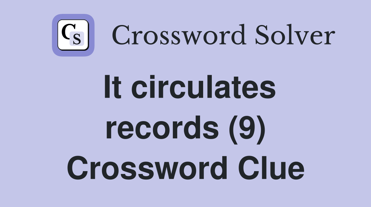 It circulates records (9) Crossword Clue