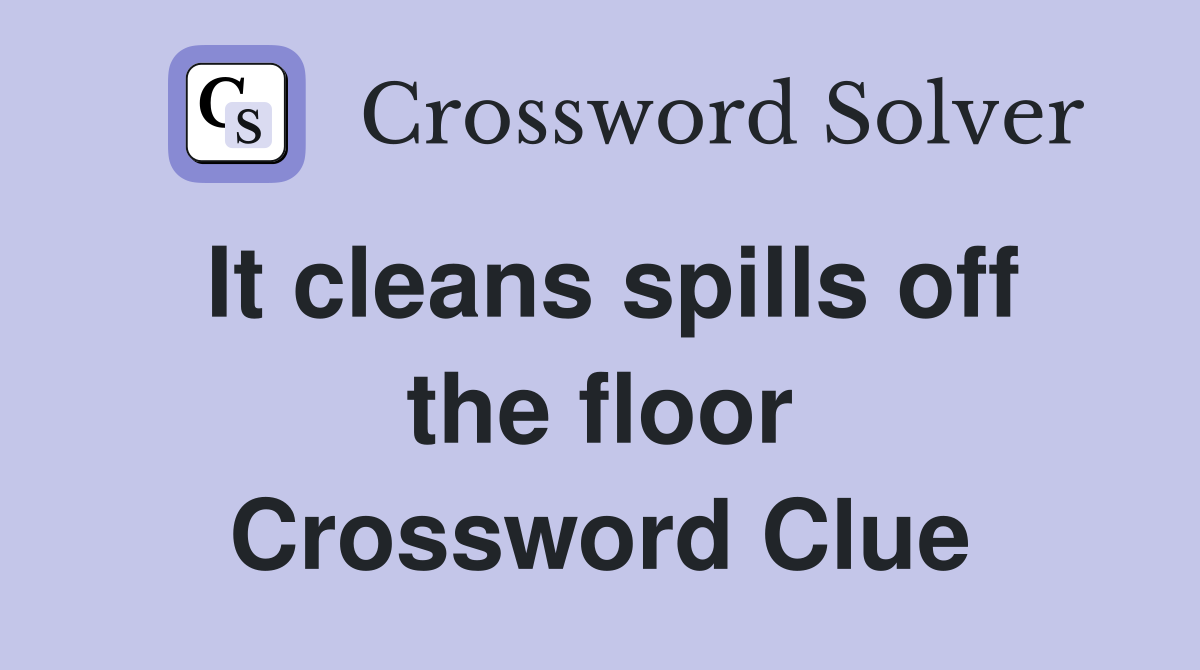 It cleans spills off the floor Crossword Clue