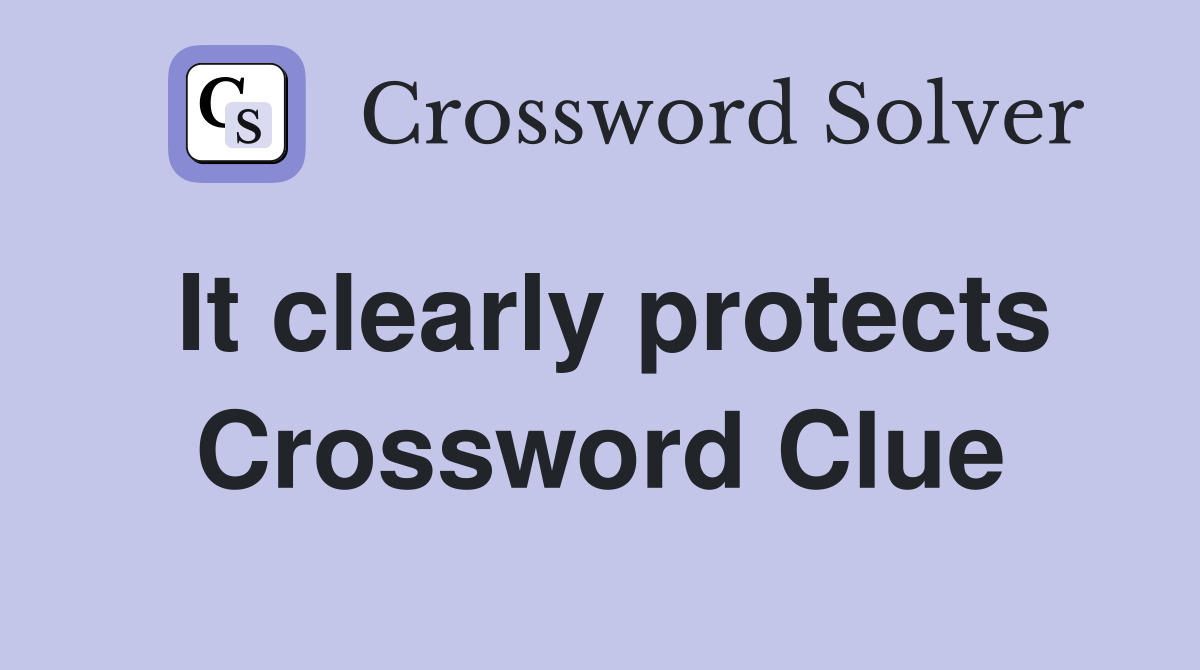 It clearly protects Crossword Clue
