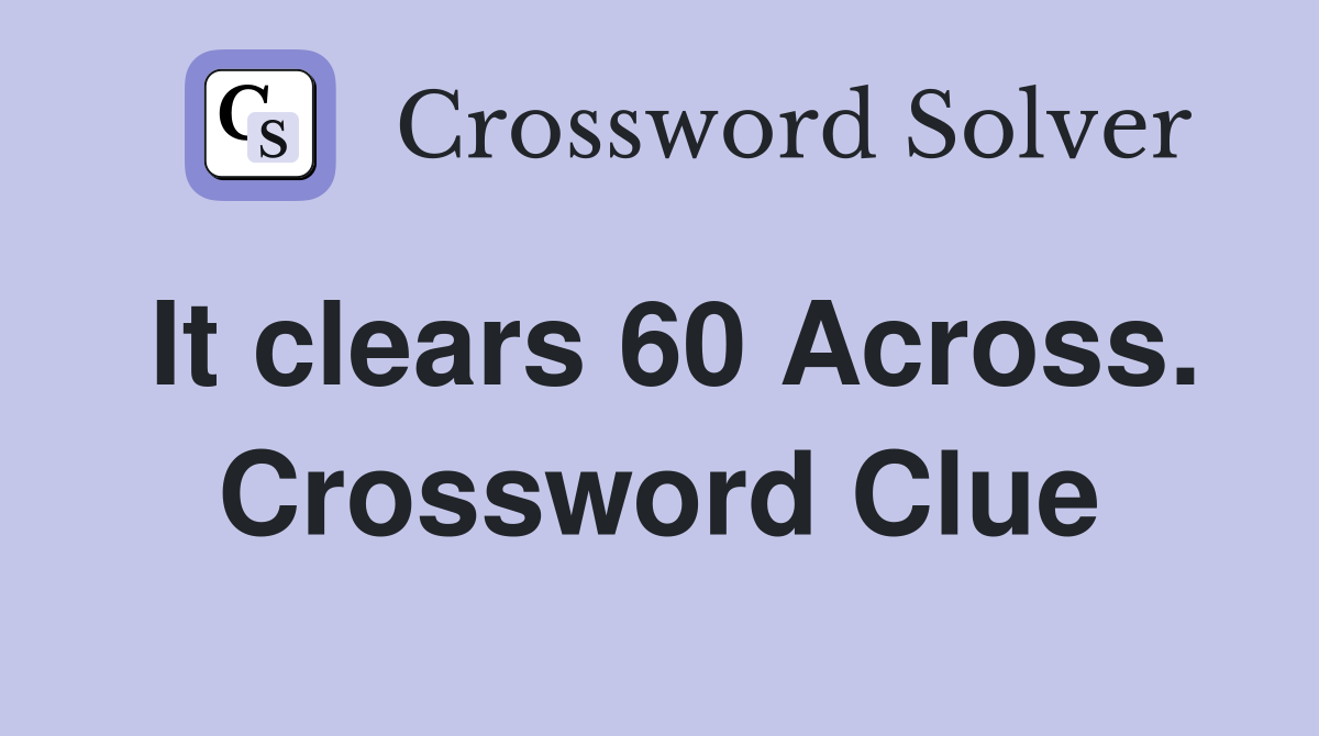 It clears 60 Across. Crossword Clue
