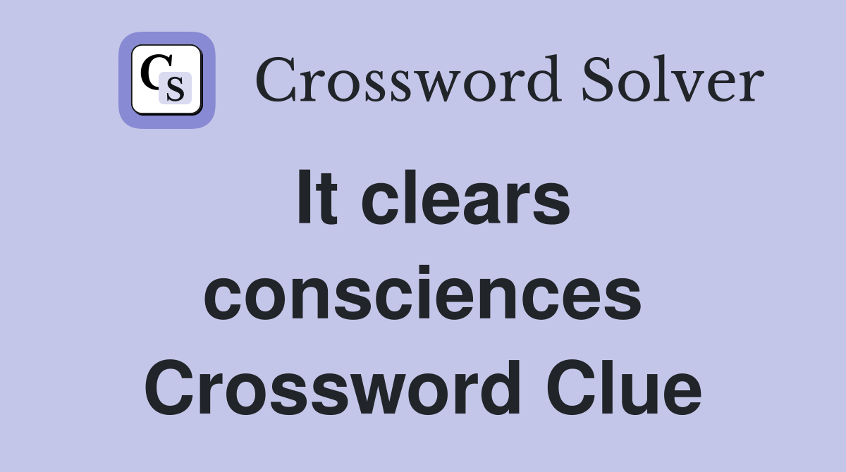 It clears consciences Crossword Clue