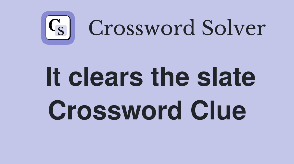 It clears the slate Crossword Clue