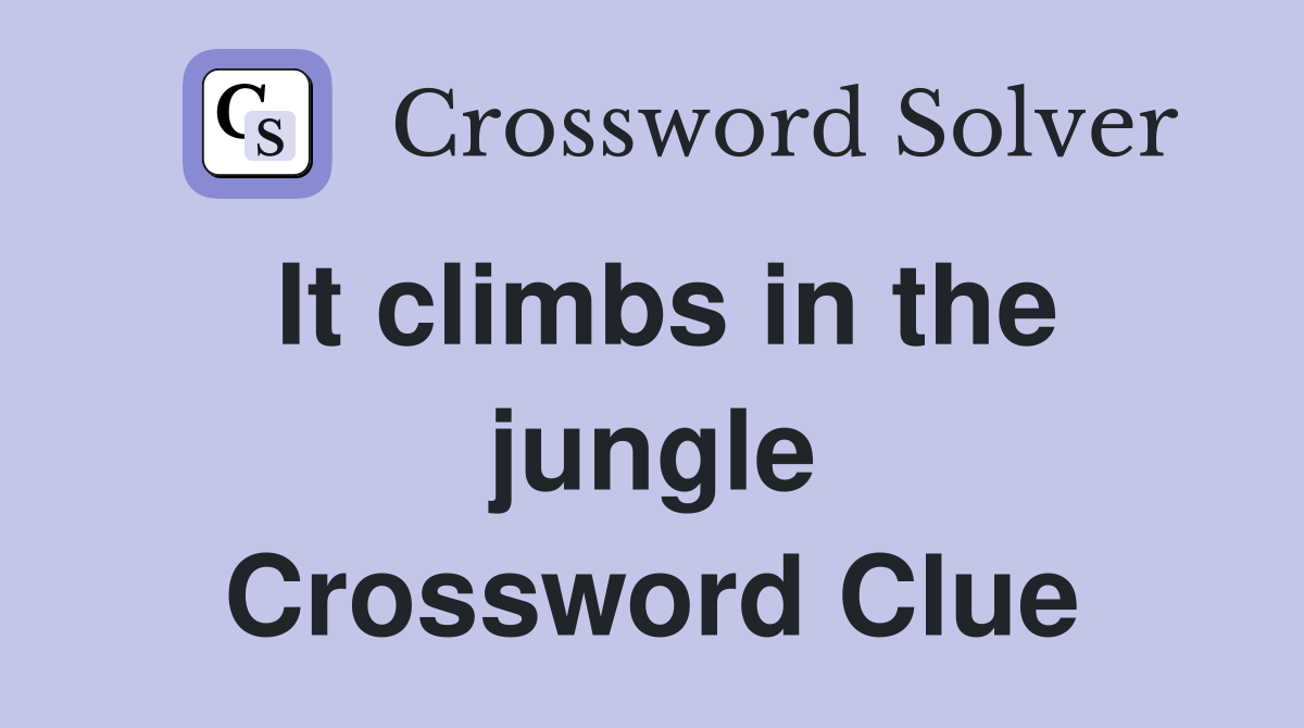 It climbs in the jungle Crossword Clue