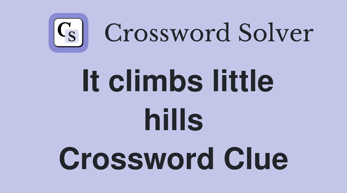 It climbs little hills Crossword Clue
