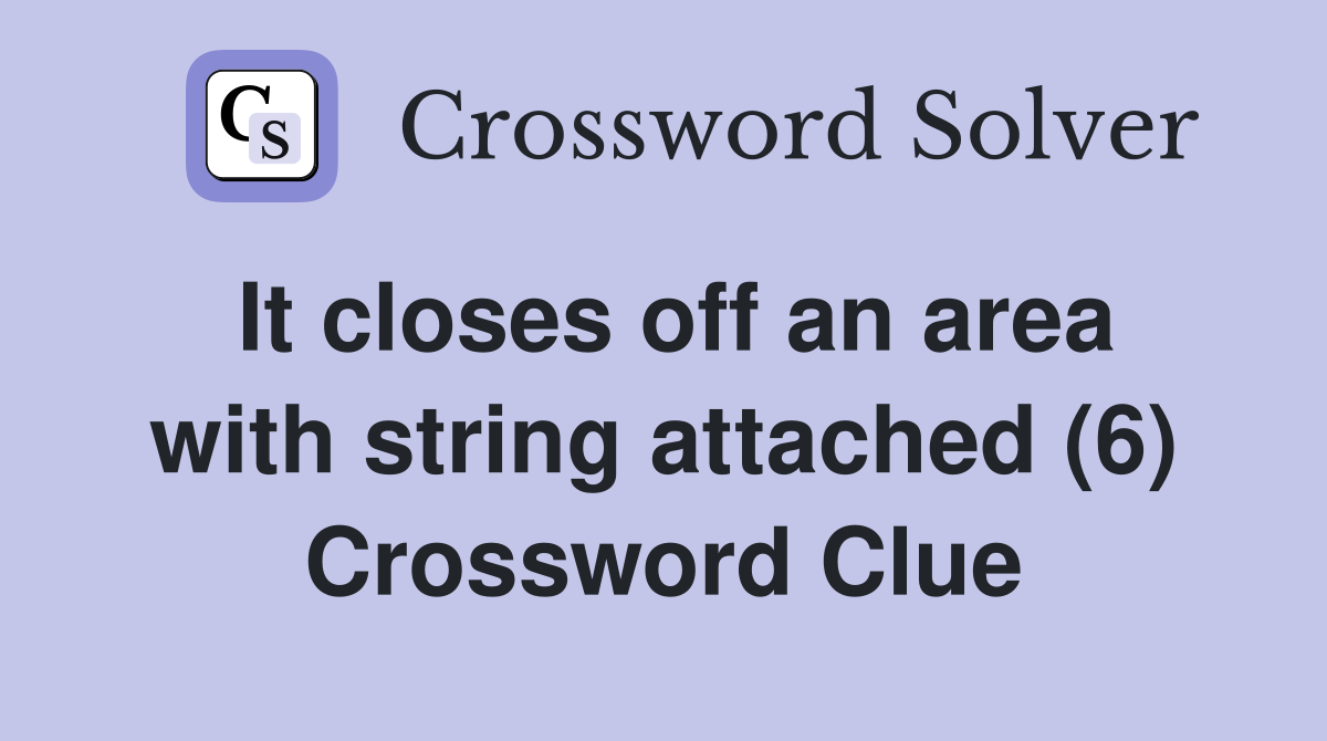 It closes off an area with string attached (6) Crossword Clue