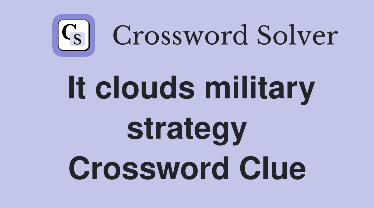 It clouds military strategy Crossword Clue