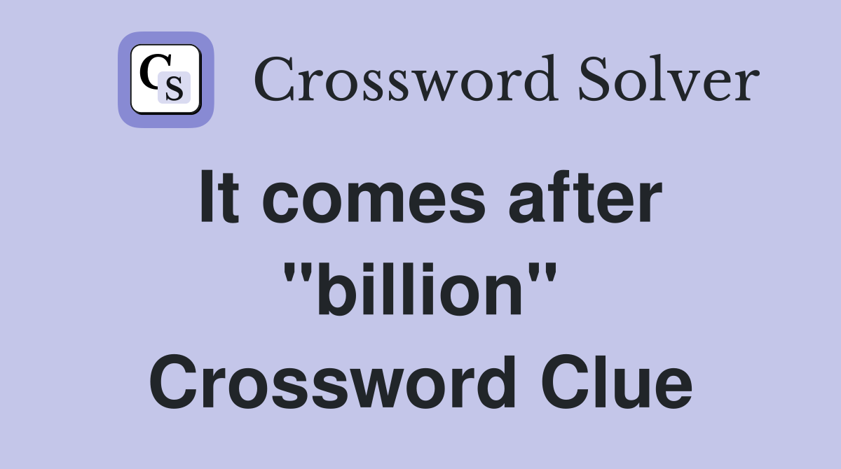 It comes after "billion" Crossword Clue