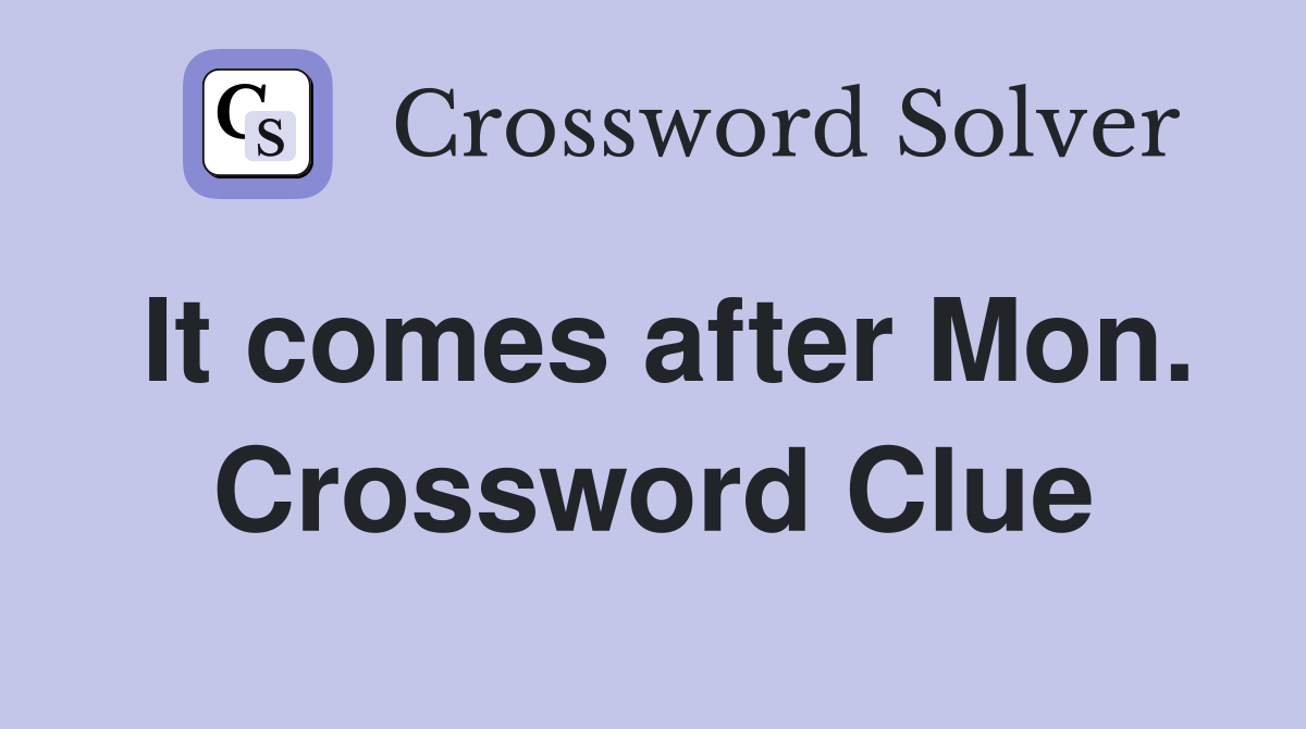 It comes after Mon. Crossword Clue