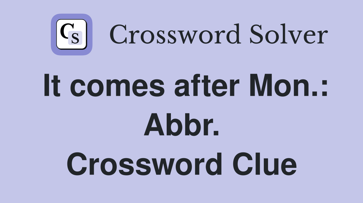 It comes after Mon.: Abbr. Crossword Clue