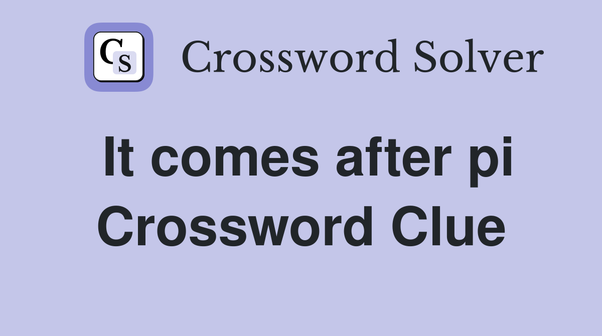 It comes after pi Crossword Clue