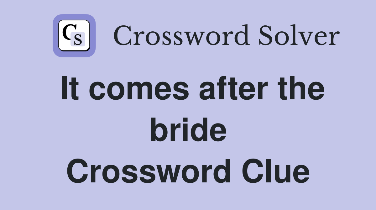 It comes after the bride Crossword Clue