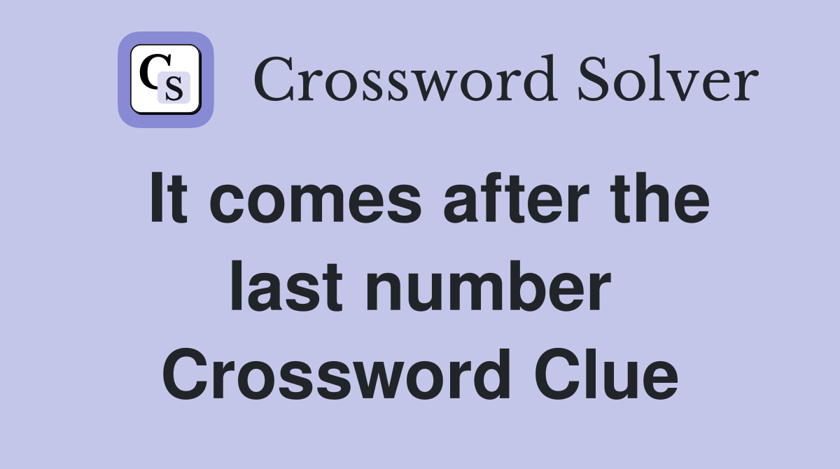 It comes after the last number Crossword Clue