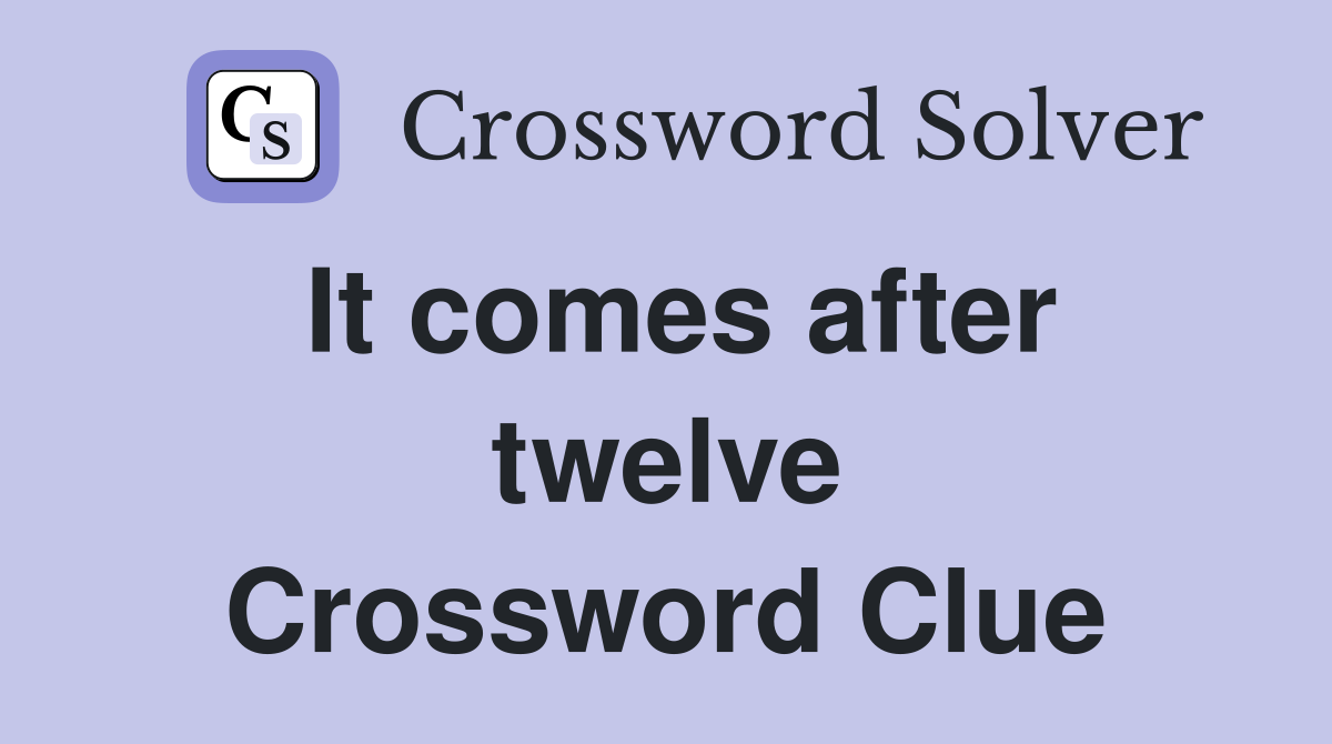It comes after twelve Crossword Clue