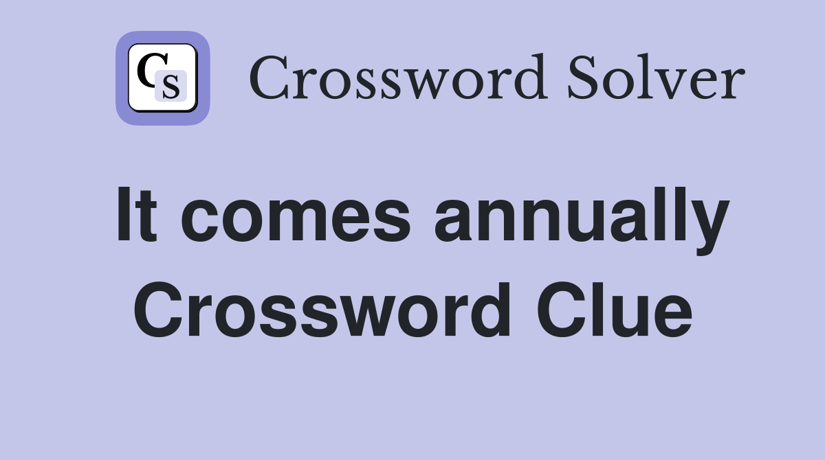 It comes annually Crossword Clue
