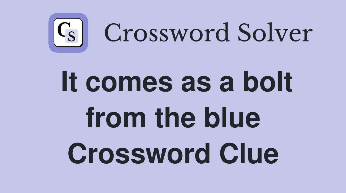 It comes as a bolt from the blue Crossword Clue