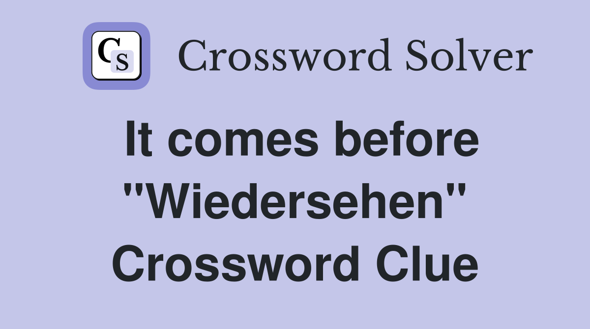 It comes before "Wiedersehen" Crossword Clue