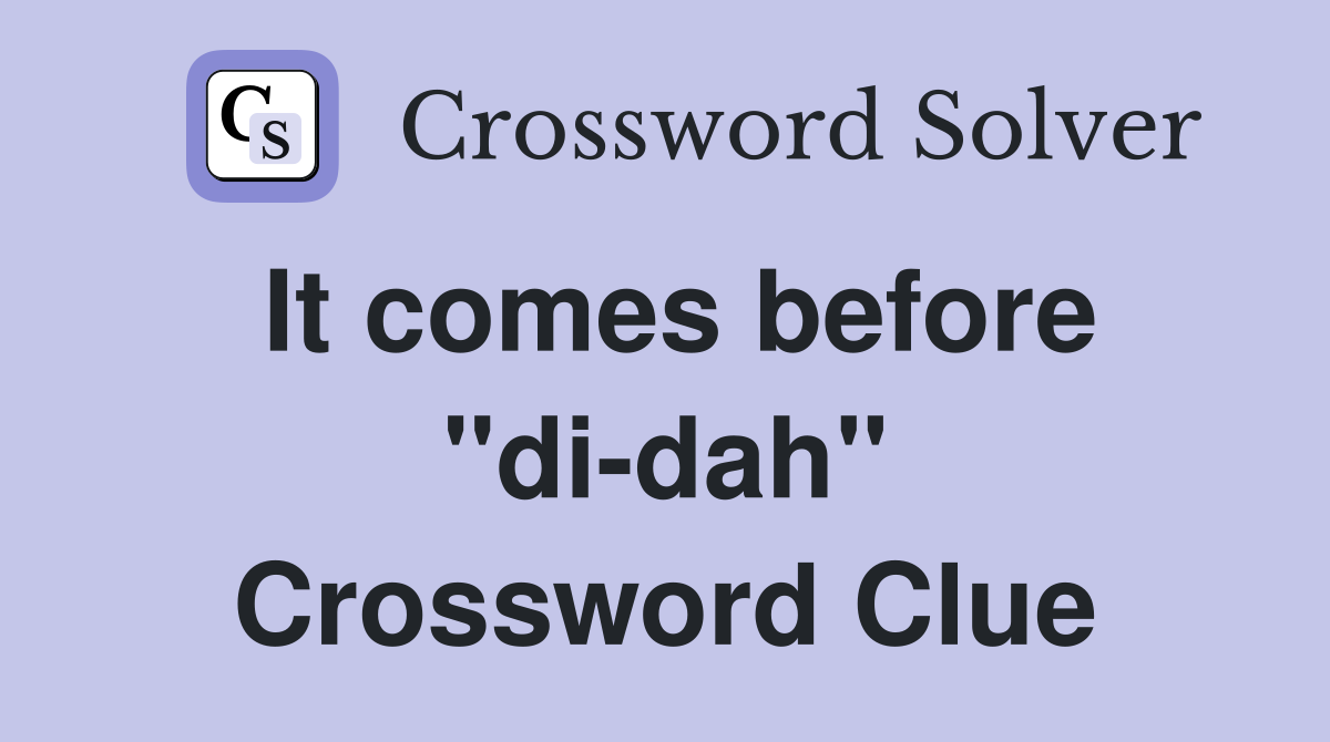 It comes before "di-dah" Crossword Clue