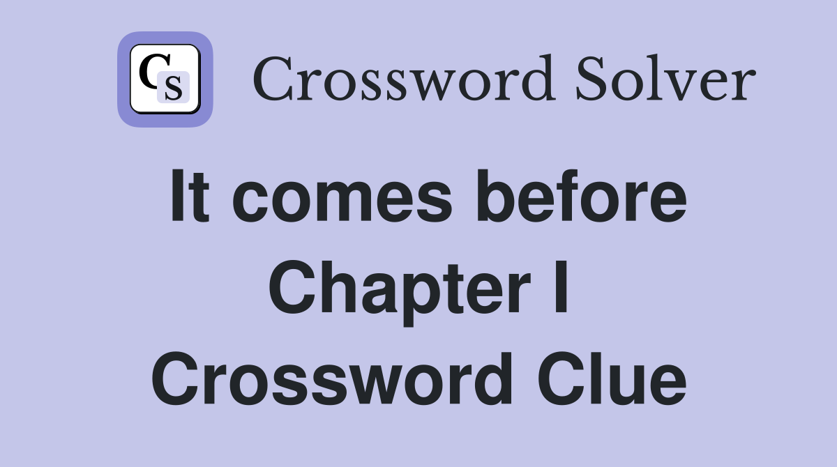 It comes before Chapter I Crossword Clue