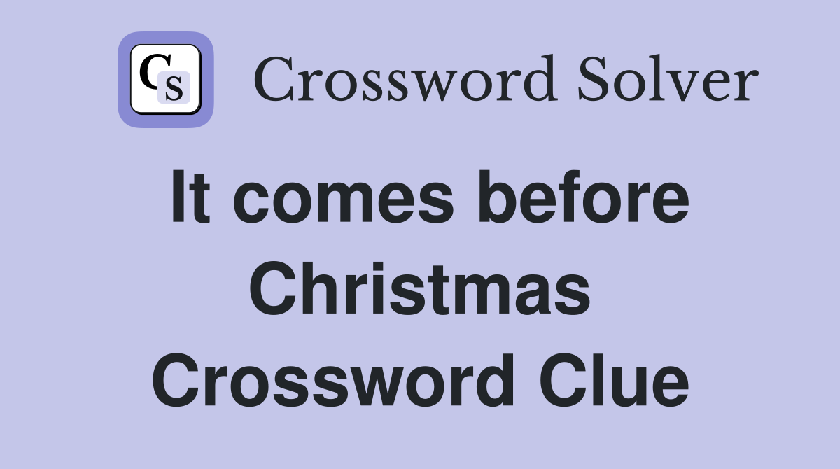 It comes before Christmas Crossword Clue