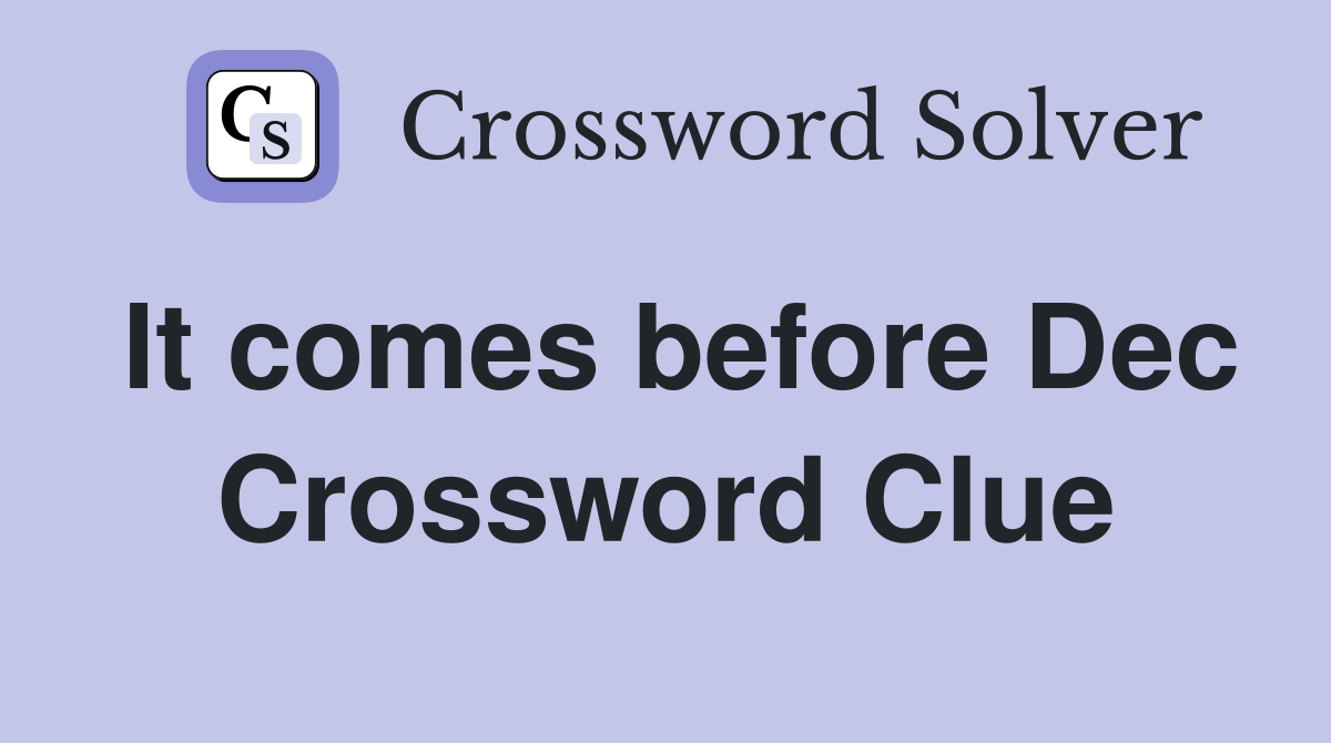 It comes before Dec Crossword Clue