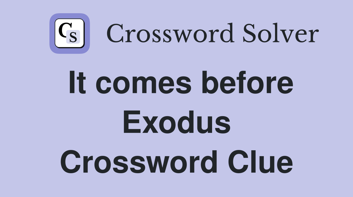 It comes before Exodus Crossword Clue