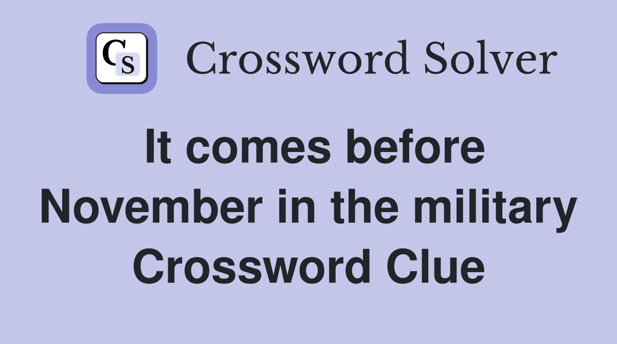 It comes before November in the military Crossword Clue