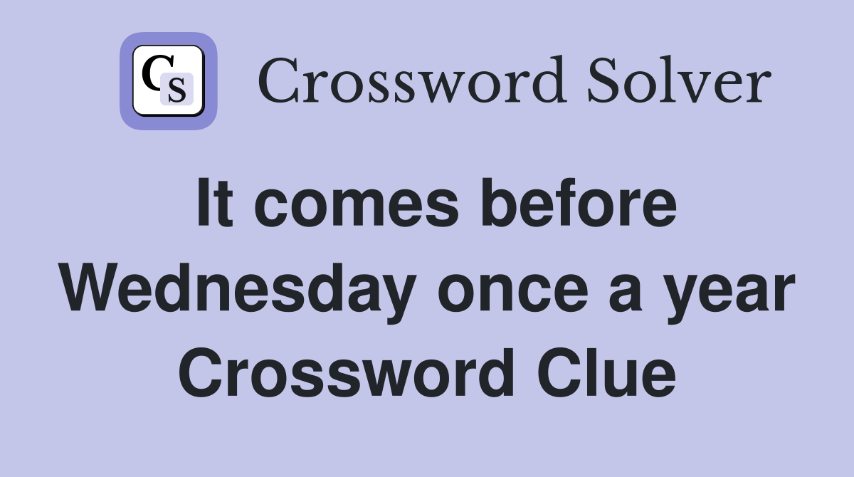 It comes before Wednesday once a year Crossword Clue