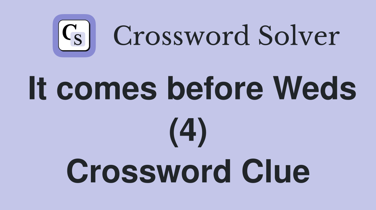 It comes before Weds (4) Crossword Clue