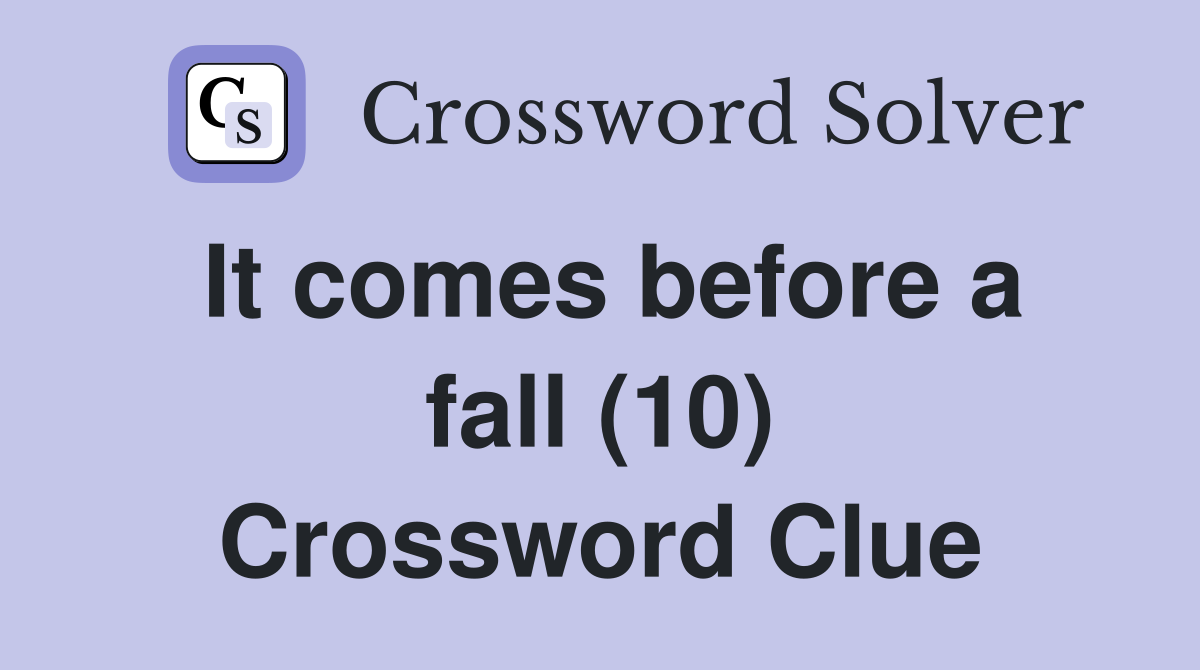 It comes before a fall (10) Crossword Clue
