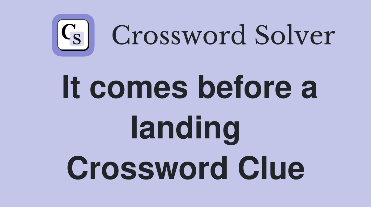 It comes before a landing Crossword Clue