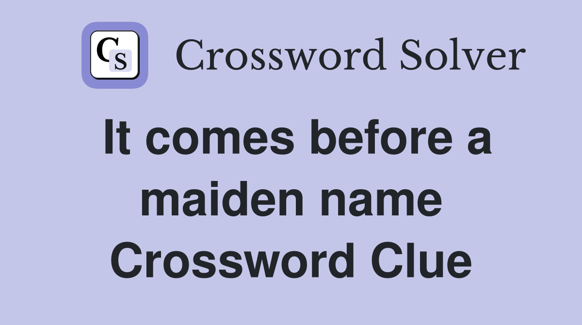 It comes before a maiden name Crossword Clue