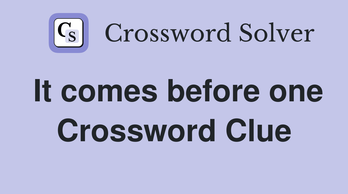 It comes before one Crossword Clue