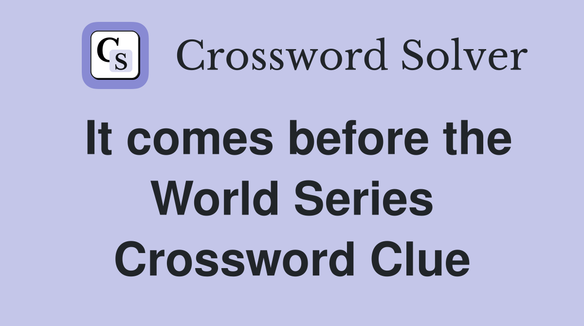 It comes before the World Series Crossword Clue