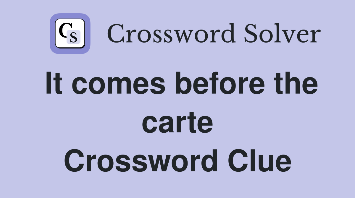 It comes before the carte Crossword Clue