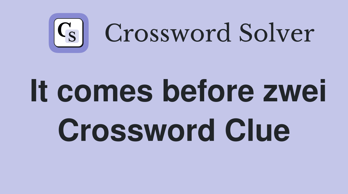 It comes before zwei Crossword Clue