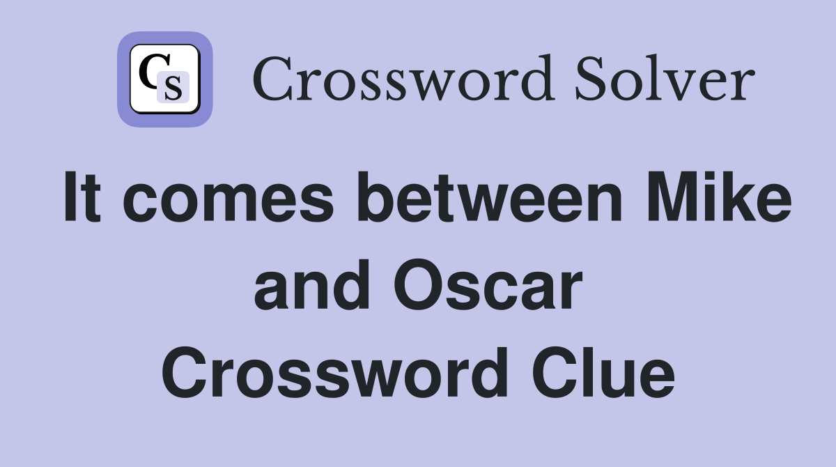 It comes between Mike and Oscar Crossword Clue