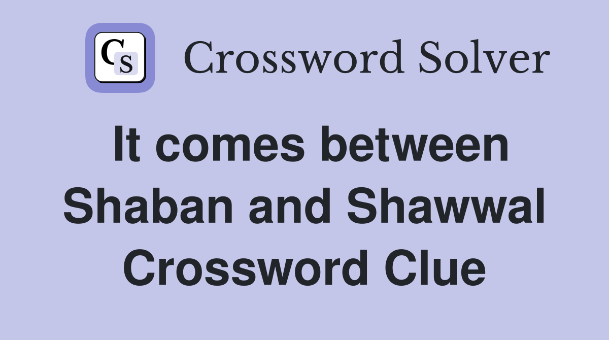It comes between Shaban and Shawwal Crossword Clue
