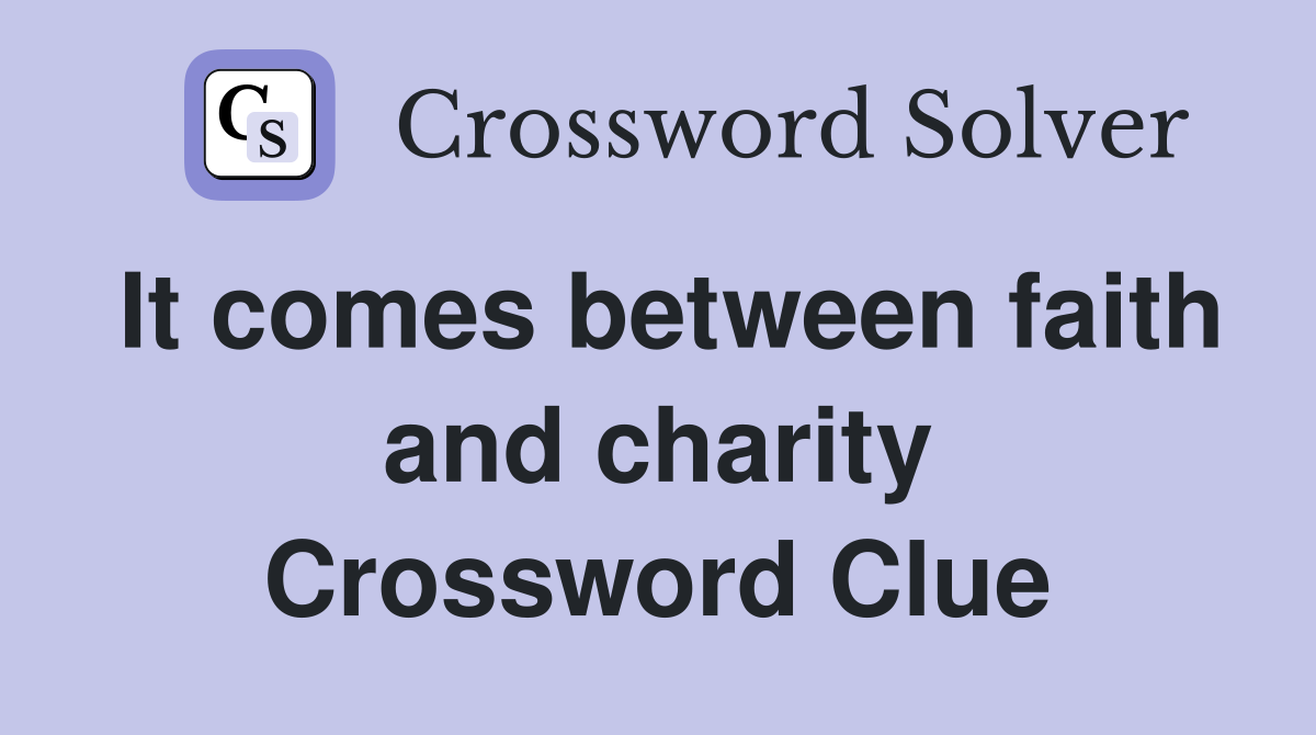 It comes between faith and charity Crossword Clue