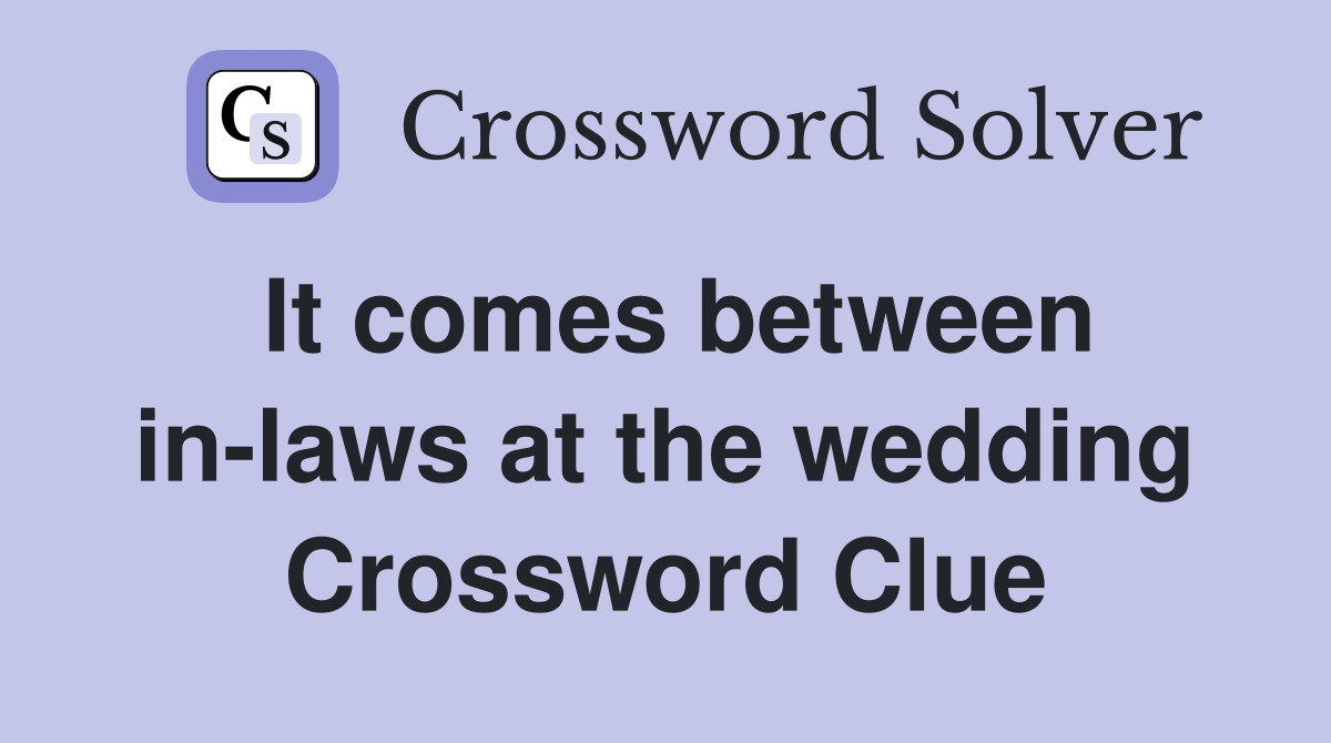 It comes between in-laws at the wedding Crossword Clue