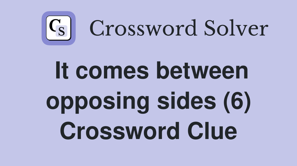 It comes between opposing sides (6) Crossword Clue
