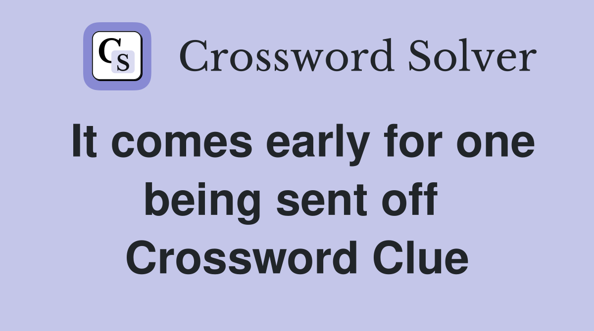 It comes early for one being sent off  Crossword Clue
