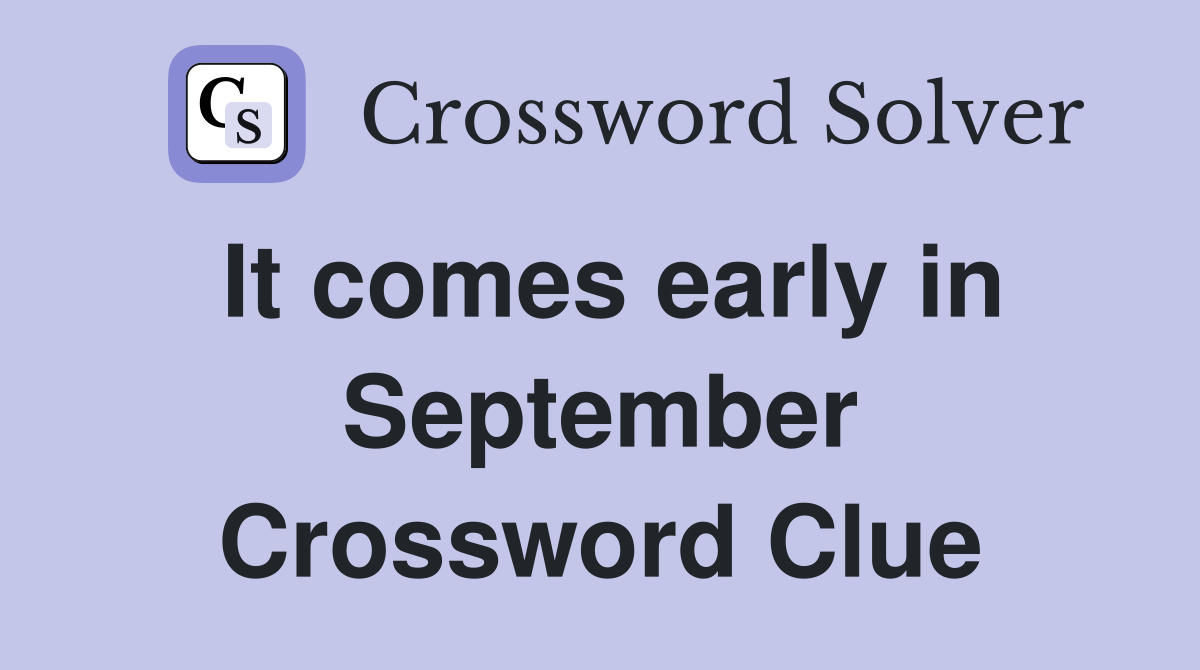 It comes early in September Crossword Clue