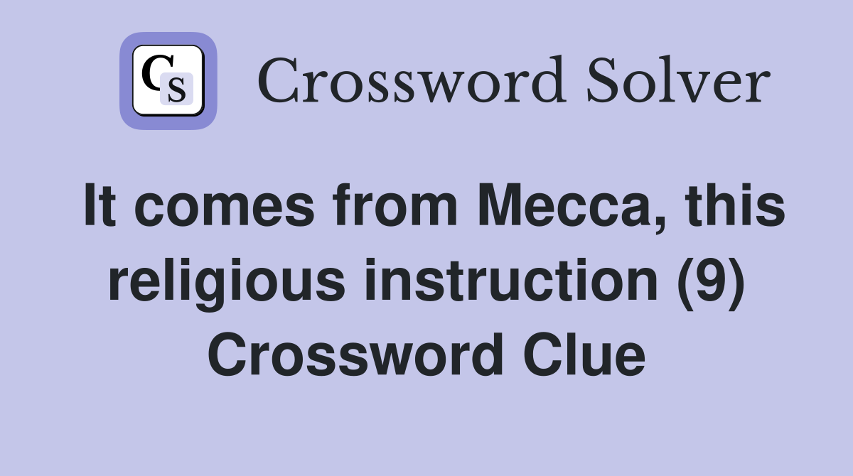 It comes from Mecca, this religious instruction (9) Crossword Clue