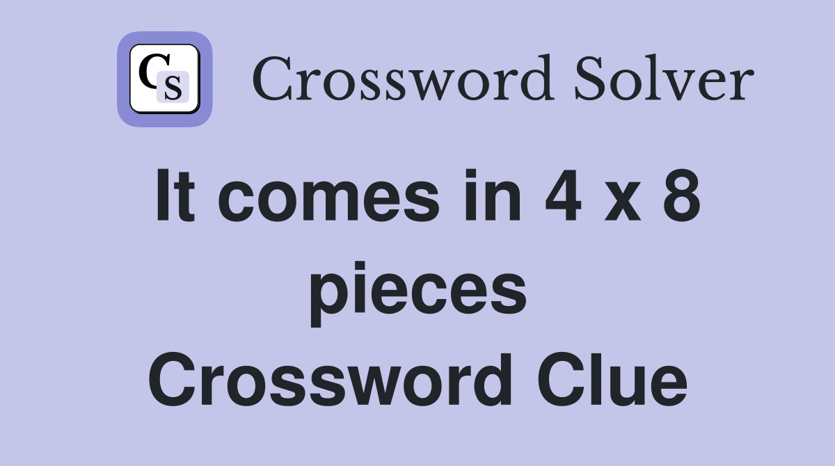 It comes in 4 x 8 pieces Crossword Clue
