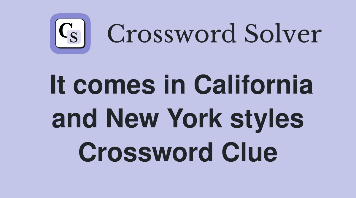 It comes in California and New York styles Crossword Clue