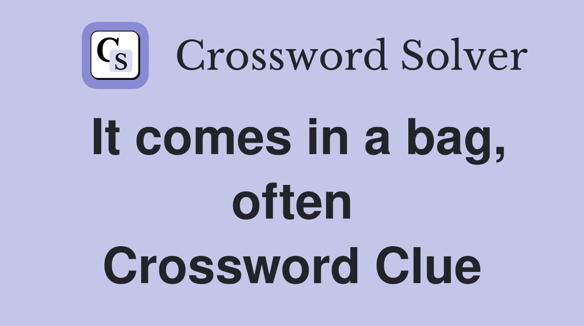 It comes in a bag, often Crossword Clue