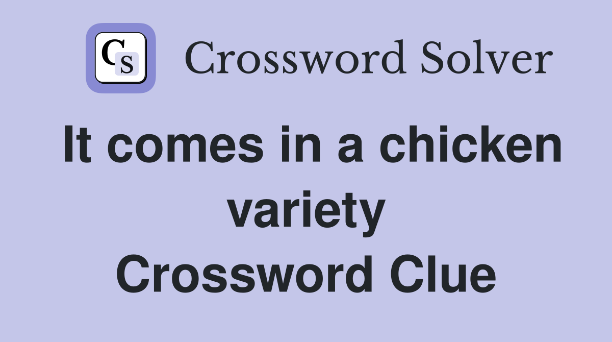 It comes in a chicken variety Crossword Clue