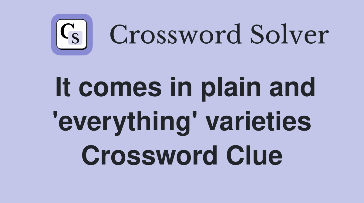 It comes in plain and 'everything' varieties Crossword Clue