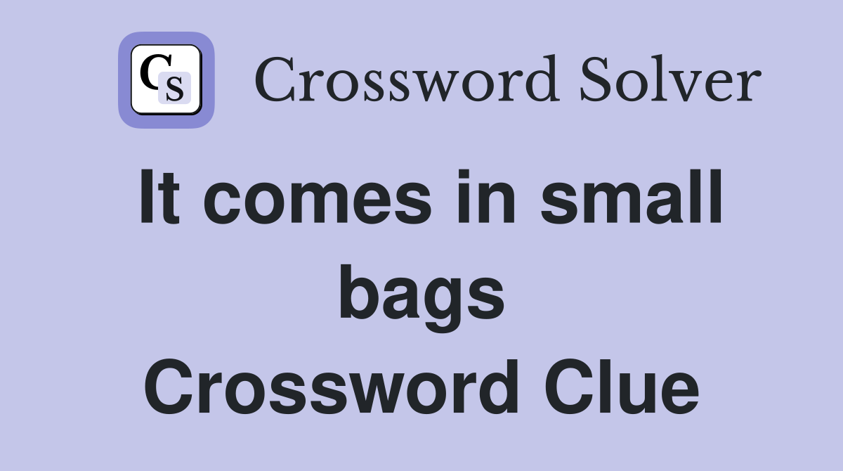 It comes in small bags Crossword Clue