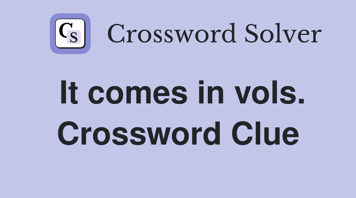 It comes in vols. Crossword Clue